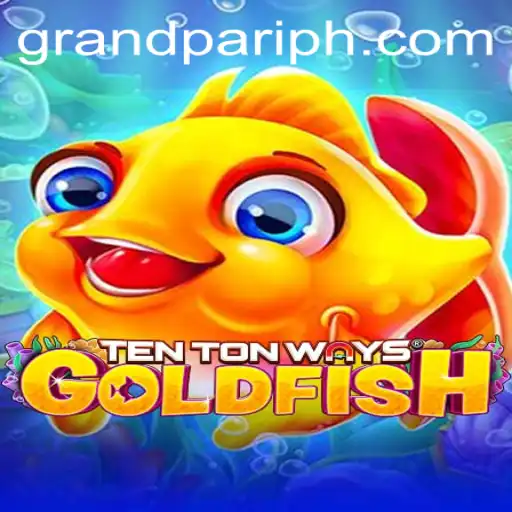Dive into the World of TenTonWaysGoldfish: A Grand Experience with GrandPari